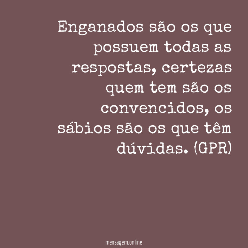 Enganados são os que possuem todas as respostas