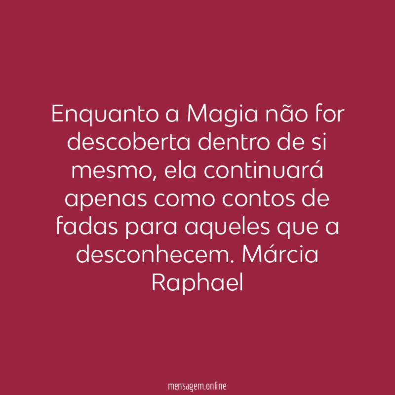 Enquanto a Magia não for descoberta dentro de si mesmo