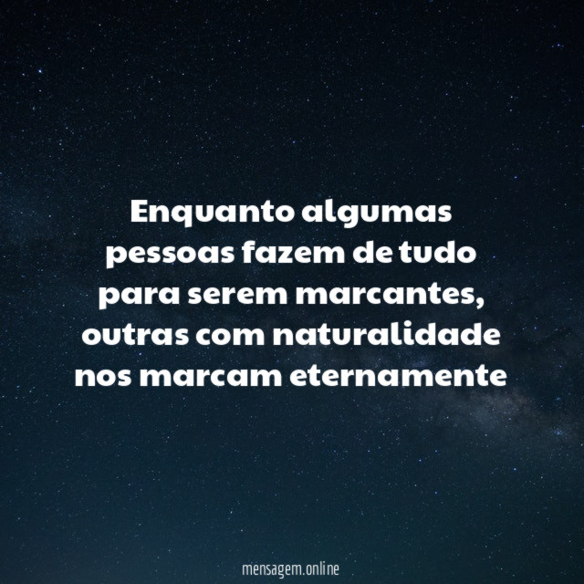 Enquanto algumas pessoas fazem de tudo para serem marcantes
