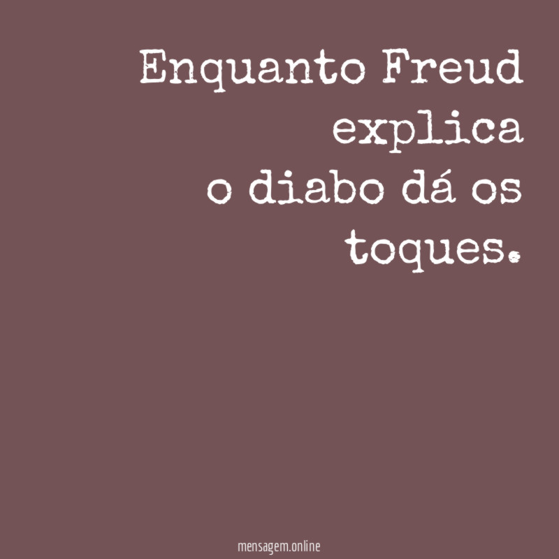 Enquanto Freud explica o diabo dá os toques