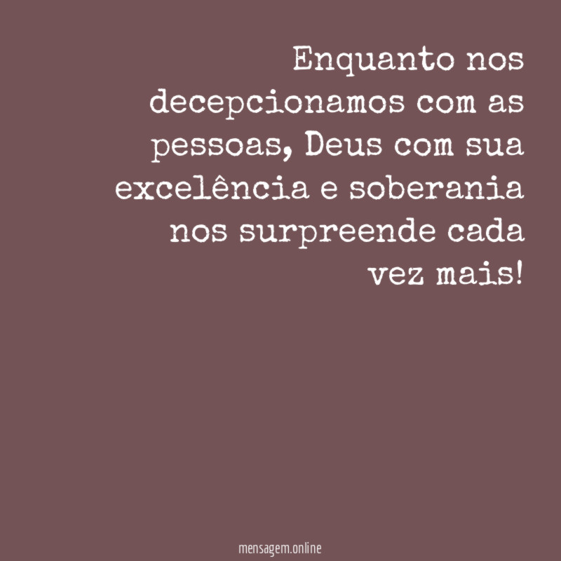 Enquanto nos decepcionamos com as pessoas