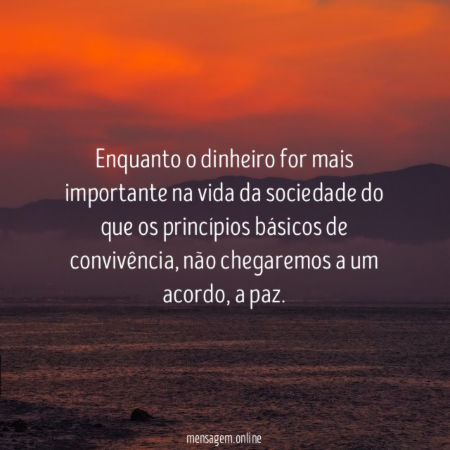 Enquanto o dinheiro for mais importante na vida