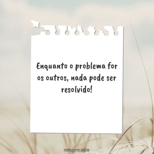 Enquanto o problema for os outros