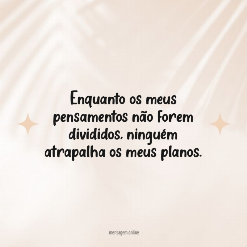 Enquanto os meus pensamentos não forem divididos