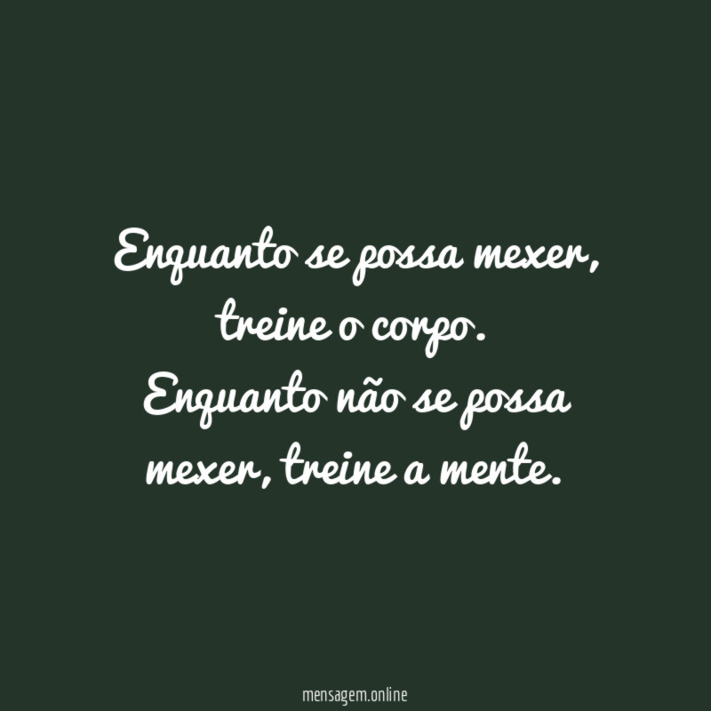 Enquanto se possa mexer