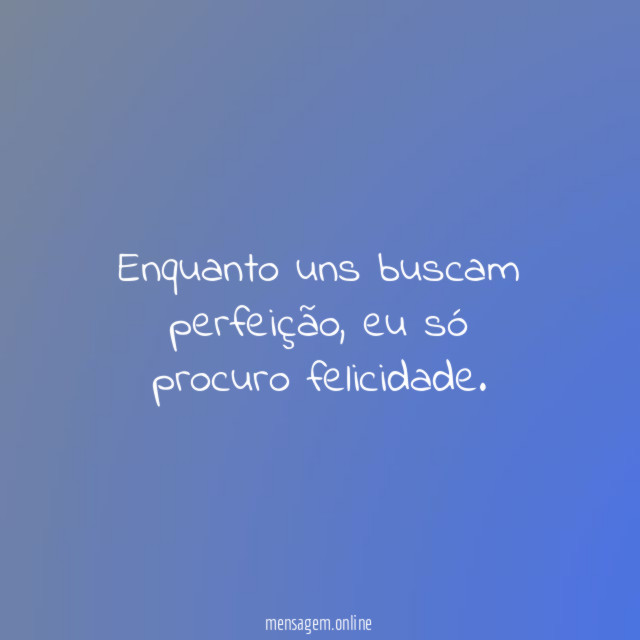 Enquanto uns buscam perfeição