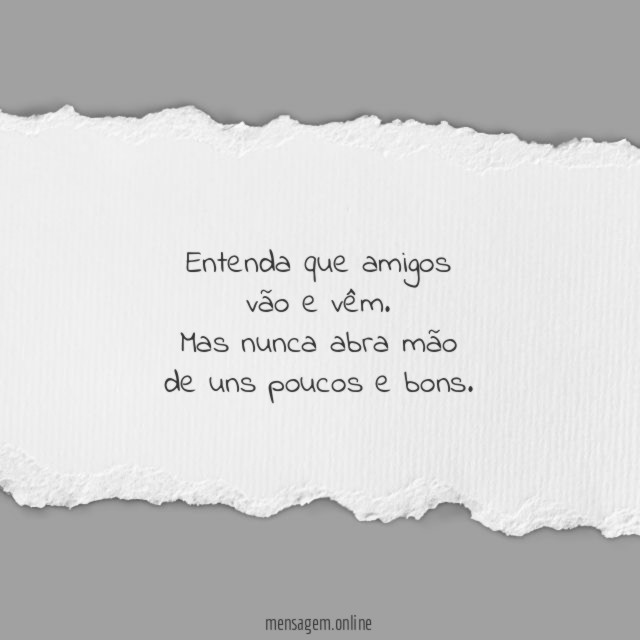 Entenda que amigos vão e vêm
