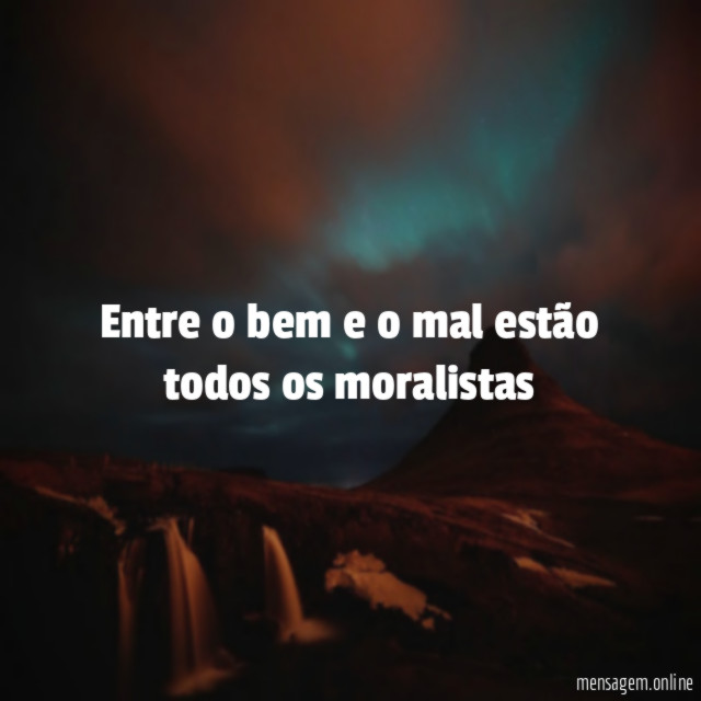Entre o bem e o mal estão todos os moralistas