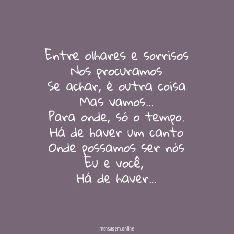 Entre olhares e sorrisos Nos procuramos Se achar