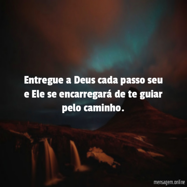 Entregue a Deus cada passo seu