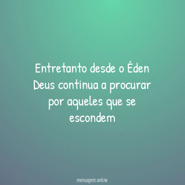 Entretanto desde o Éden Deus continua a procurar