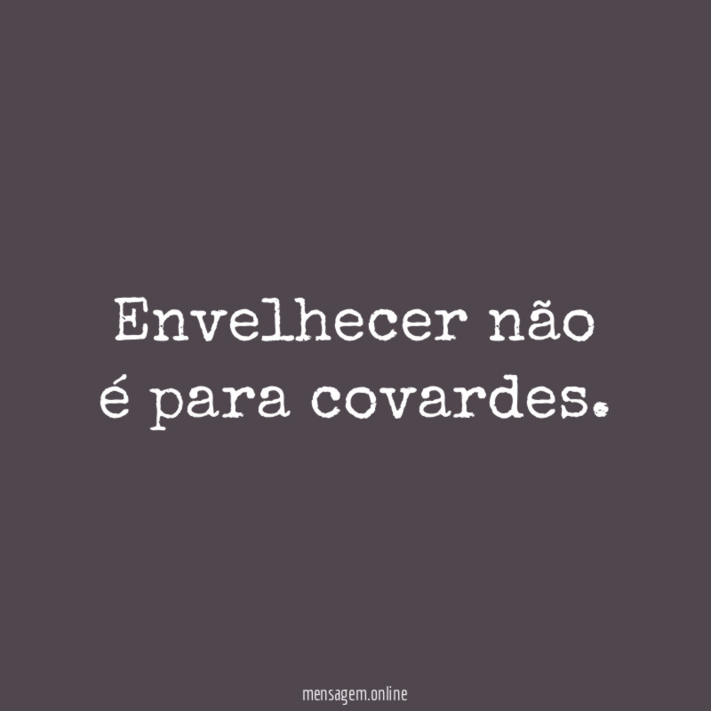 Envelhecer não é para covardes
