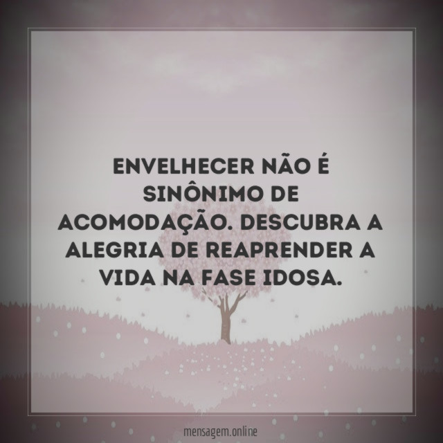 Envelhecer não é sinônimo de acomodação