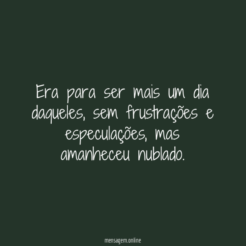 Era para ser mais um dia daqueles