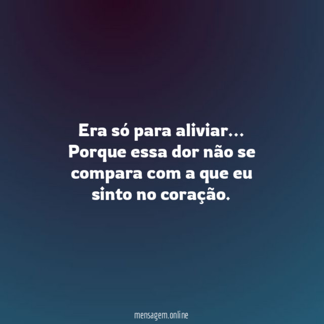 Era só para aliviar