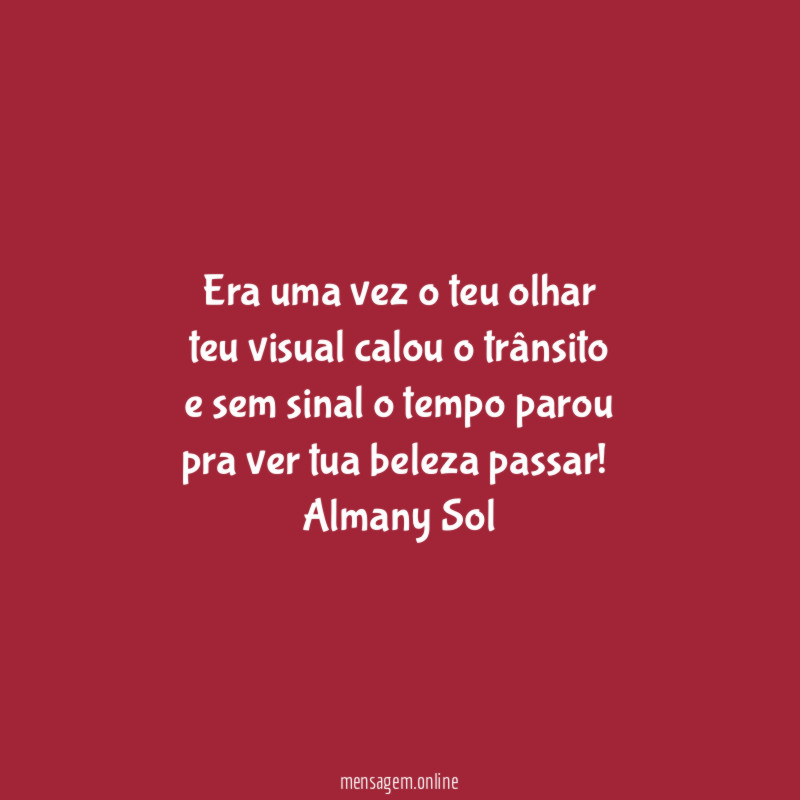 Era uma vez o teu olhar
teu visual calou o trânsito
e sem sinal o tempo parou
pra ver tua beleza passar!