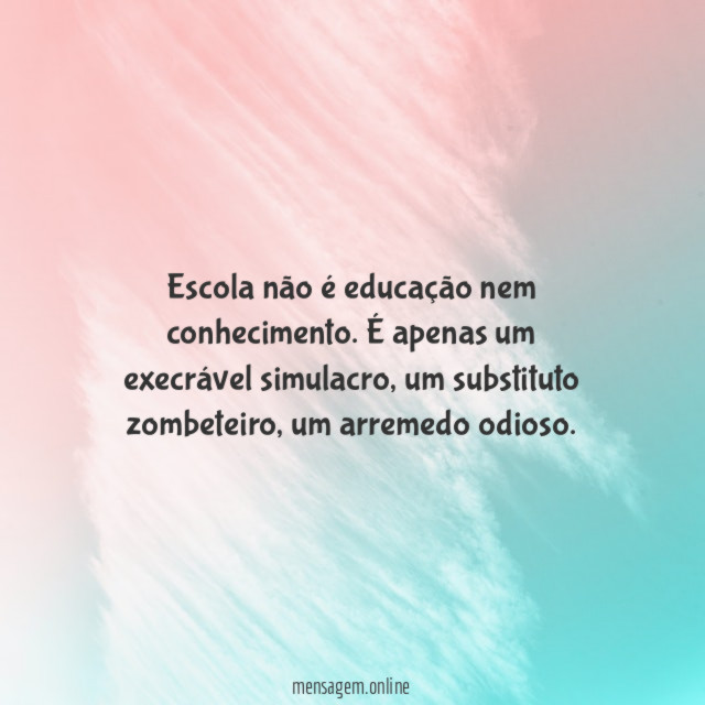 Escola não é educação nem conhecimento
