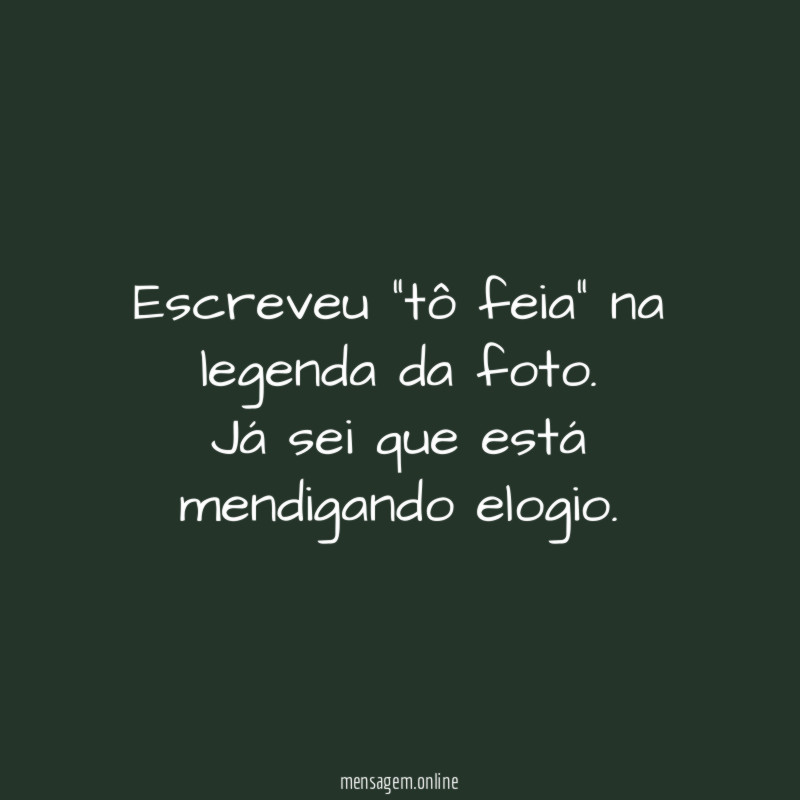 Escreveu "tô feia" na legenda da foto