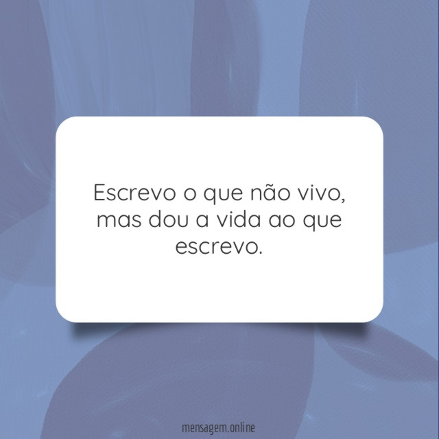 Escrevo o que não vivo