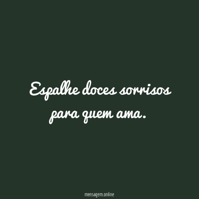 Espalhe doces sorrisos para quem ama