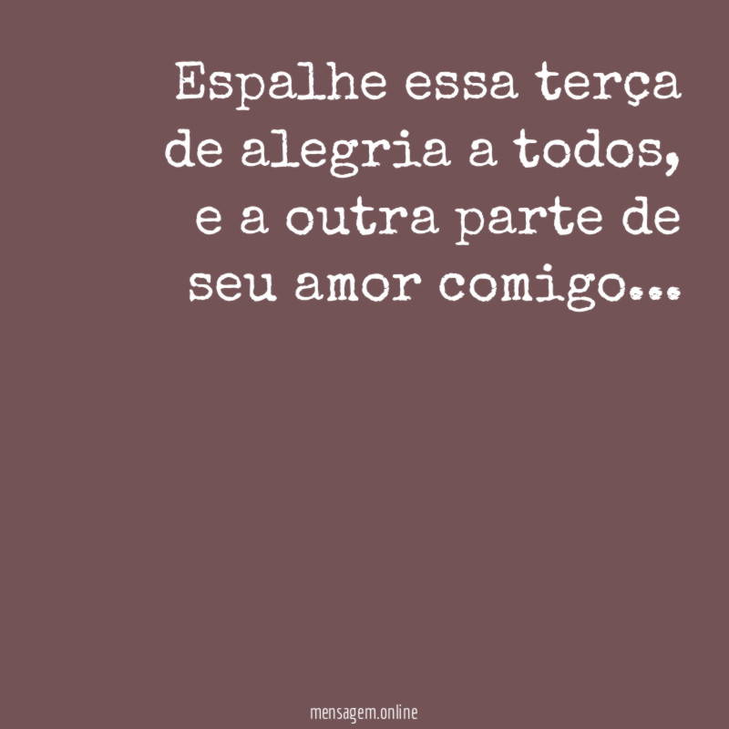 Espalhe essa terça de alegria a todos