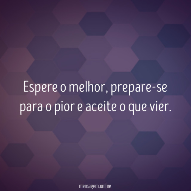 Espere o melhor