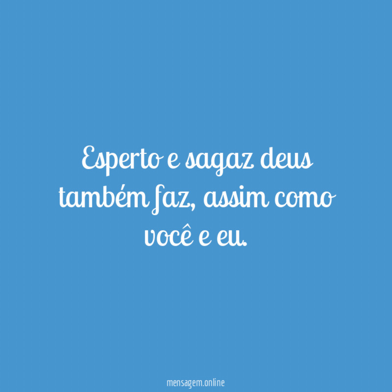 Esperto e sagaz deus também faz