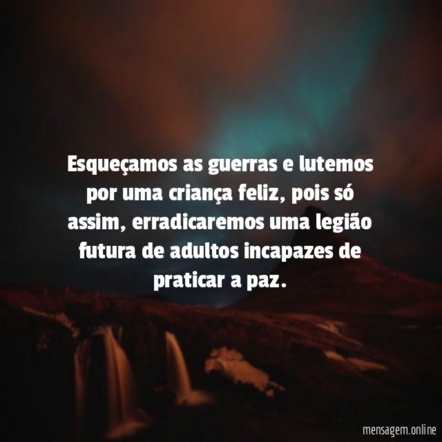 Esqueçamos as guerras e lutemos por uma criança feliz