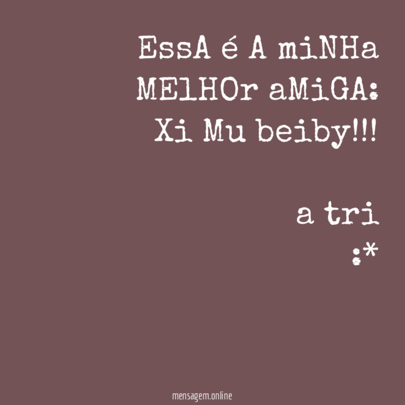 EssA é A miNHa MElHOr aMiGA