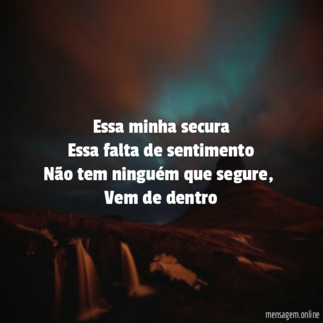 Essa minha secura Essa falta de sentimento Não tem ninguém
