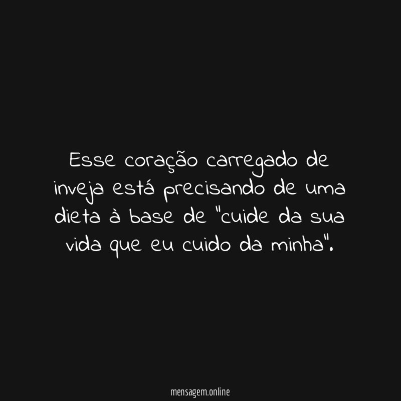 Esse coração carregado de inveja está precisando de