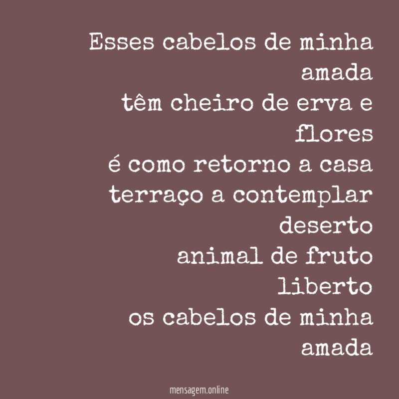 esses cabelos de minha amada têm cheiro de erva