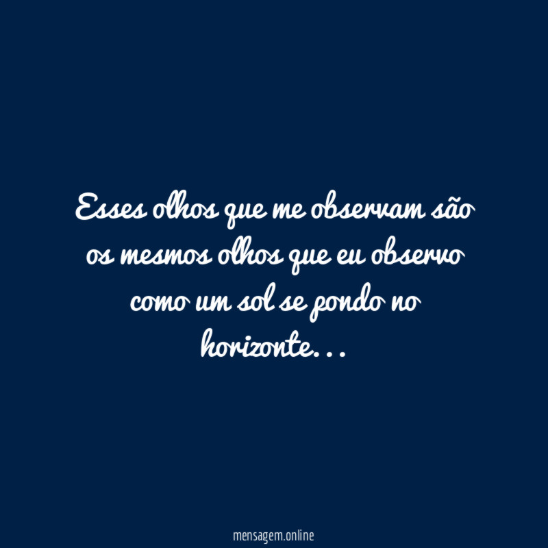 Esses olhos que me observam são os mesmos