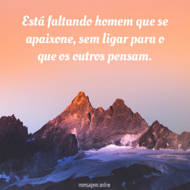 Está faltando homem que se apaixone
