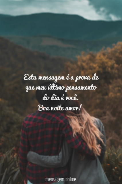 Esta mensagem é a prova de que meu último pensamento do dia é você