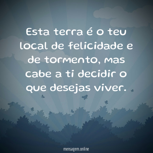 Esta terra é o teu local de felicidade e de tormento