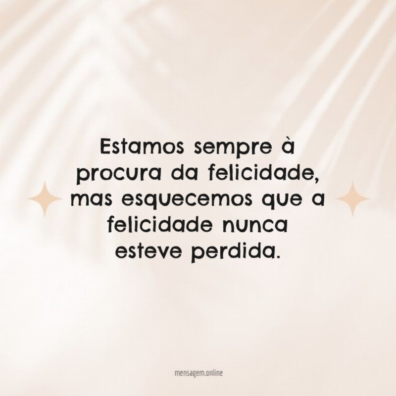 Estamos sempre à procura da felicidade