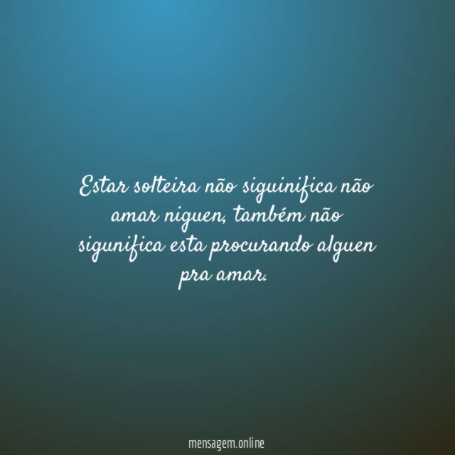 Estar solteira não siguinifica não amar niguen