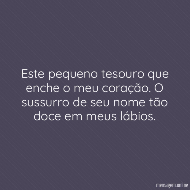 Este pequeno tesouro que enche o meu coração