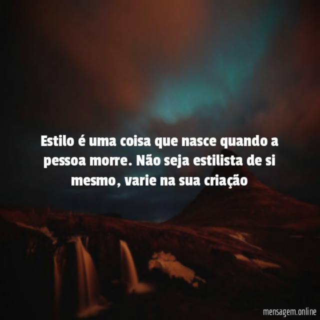 Estilo é uma coisa que nasce quando a pessoa morre