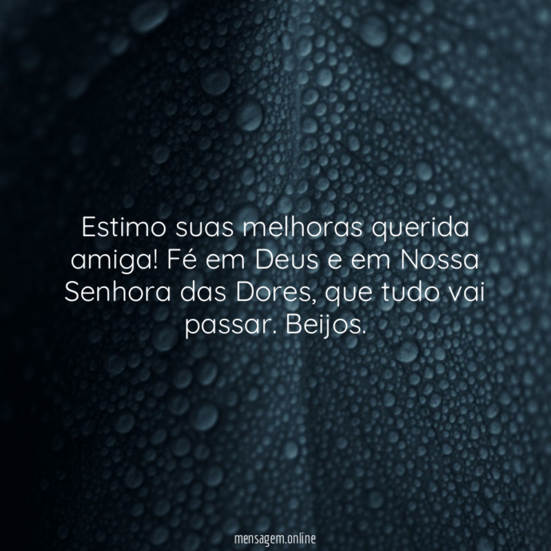 Estimo suas melhoras querida amiga