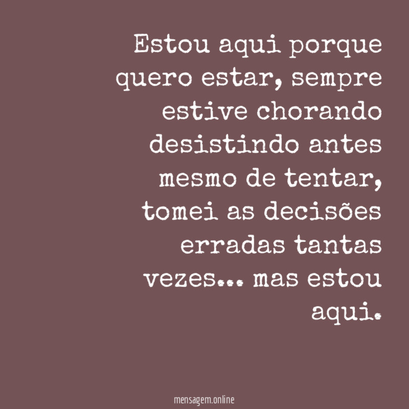 Estou aqui porque quero estar