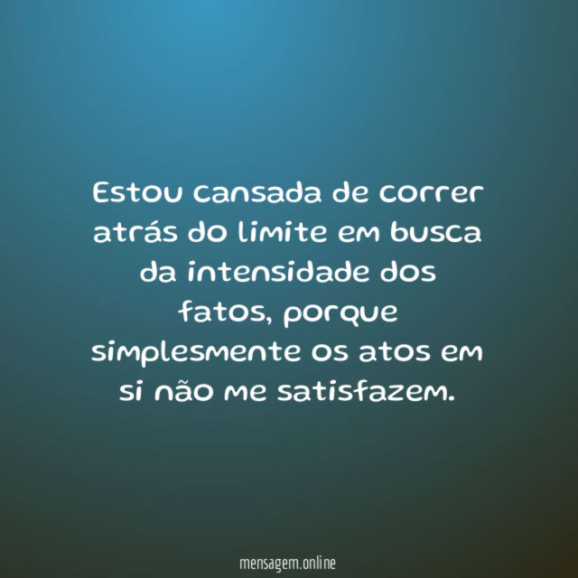 Estou cansada de correr atrás do limite em