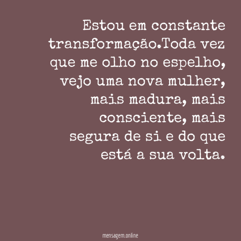 Estou em constante transformação