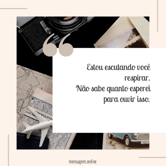 Estou escutando você respirar