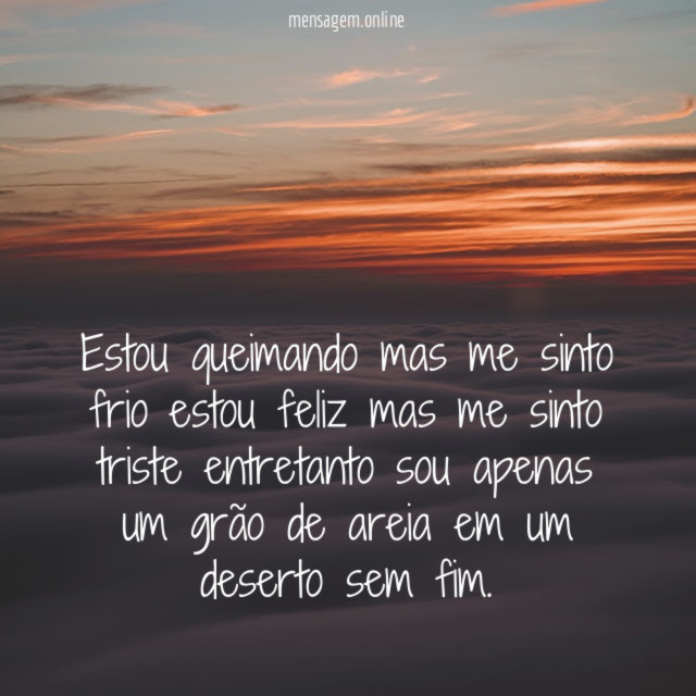 Estou queimando mas me sinto frio estou feliz