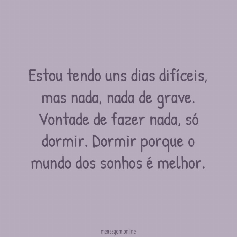 Estou tendo uns dias difíceis