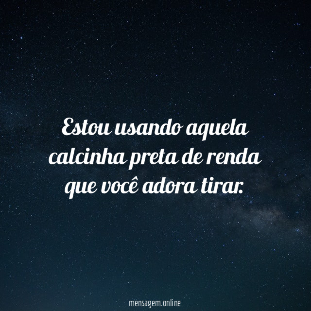 Estou usando aquela calcinha preta de renda que você adora tirar