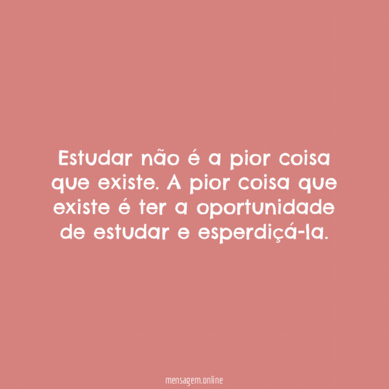Estudar não é a pior coisa que existe