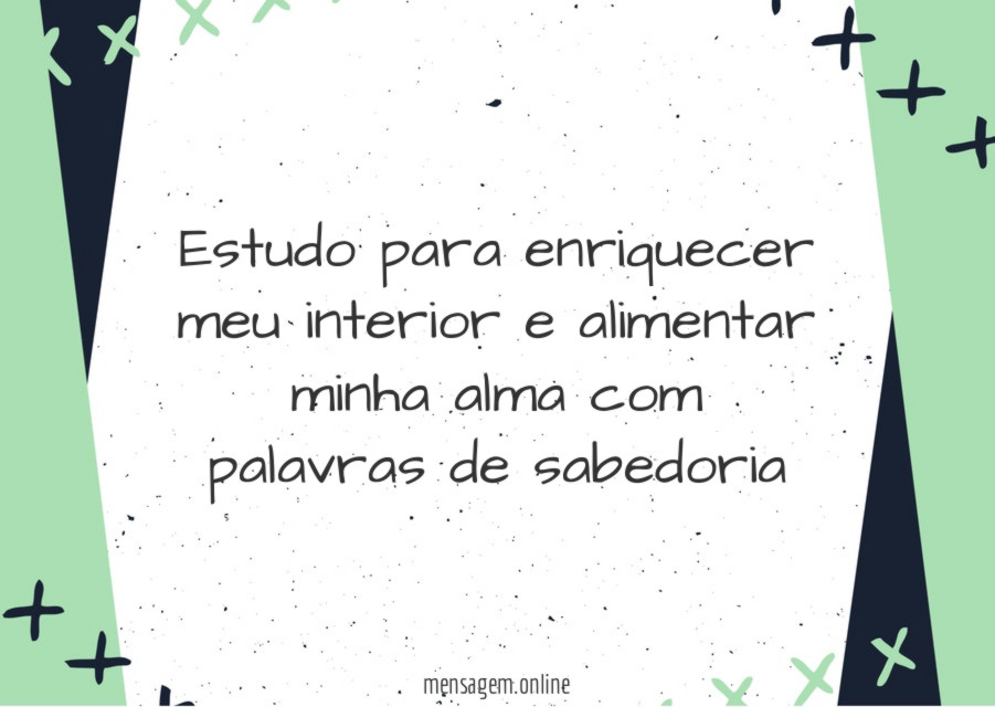 Estudo para enriquecer meu interior e alimentar minha